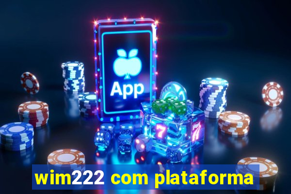 wim222 com plataforma